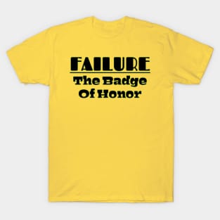 Failure The Badge Of Honor T-Shirt